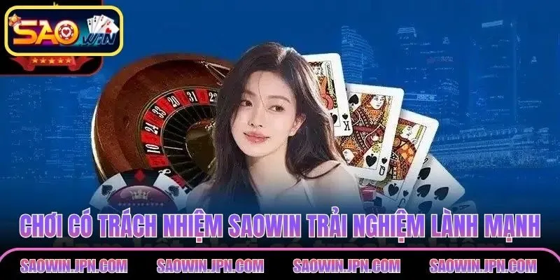 Chơi có trách nhiệm SAOWIN để trải nghiệm lành mạnh