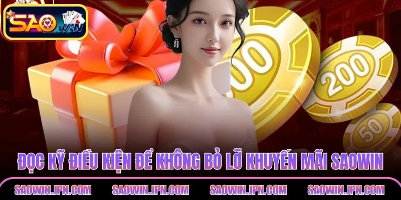 Đọc kỹ điều kiện để không bỏ lỡ khuyến mãi SAOWIN hấp dẫn