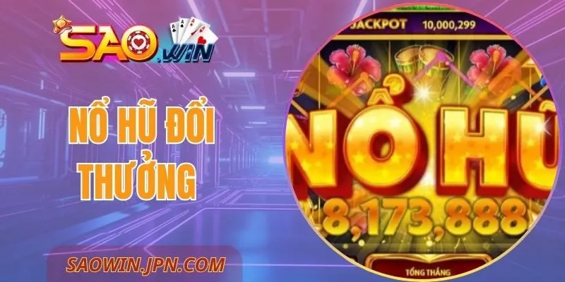 Nổ Hũ Đổi Thưởng SAOWIN - Hướng Dẫn Cơ Bản Cho Người Mới