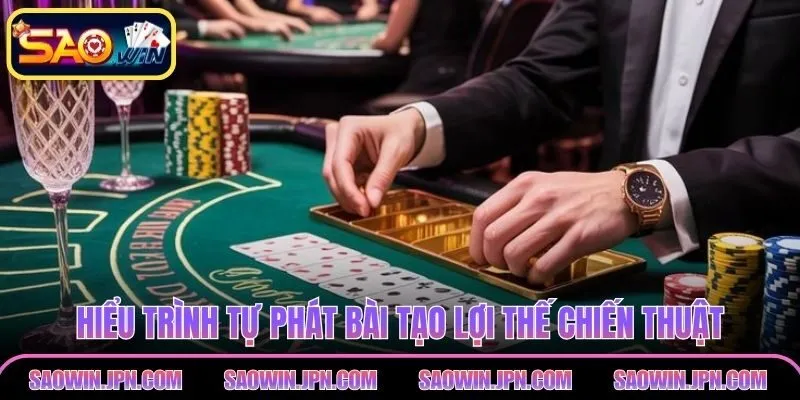 Poker SAOWIN – Sân Chơi Trí Tuệ Đỉnh Cao, Hấp Dẫn, Tinh Tế Hiểu trình tự phát bài tạo lợi thế chiến thuật