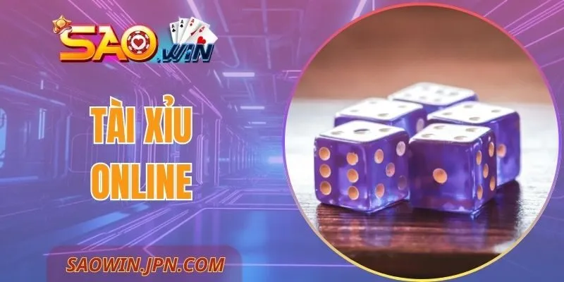 Tài Xỉu Online SAOWIN - Kiến Thức Cần Biết Khi Tham Gia
