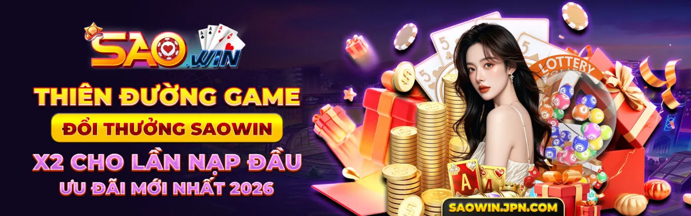 Thiên Đường Game Đổi Thưởng SAOWIN - X2 Cho Lần Nạp Đầu, Ưu Đãi Mới Nhất 2026