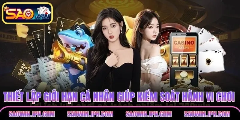 Thiết lập giới hạn cá nhân giúp kiểm soát hành vi chơi 